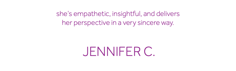  She’s empathetic, insightful, and delivers her perspective in a very sincere way. Jennifer C.
